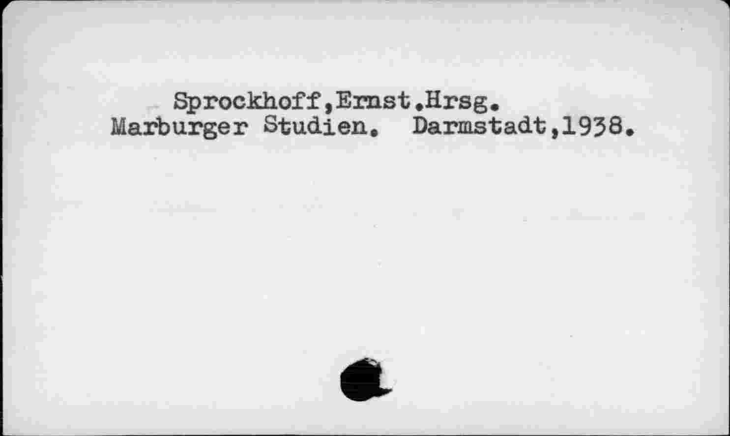 ﻿Sprockhof f,Ernst .Hrsg.
Marburger Studien. Darmstadt,1938